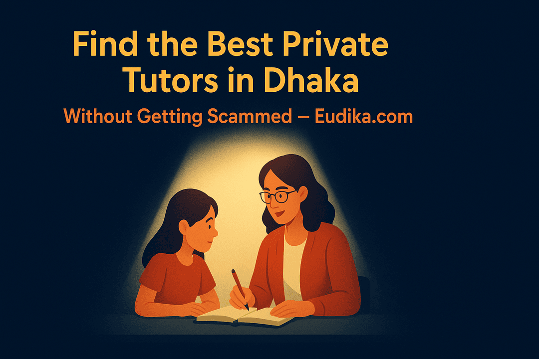 How Parents in Dhaka Are Quietly Finding the Best Private Tutors (Without Taking Risks)